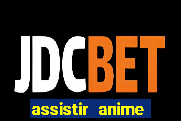 assistir anime online dublado